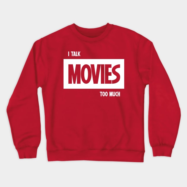 I Talk Movies Too Much Crewneck Sweatshirt by Sean Chandler Talks About